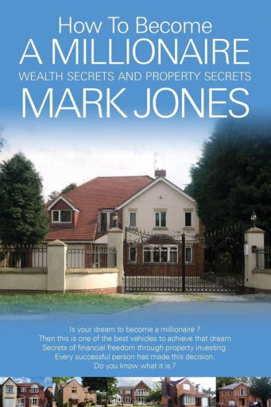 How to become a millionaire (Paperback) by Mark Jones: how to retire in 6 to 8 years and have an infnite return on your money