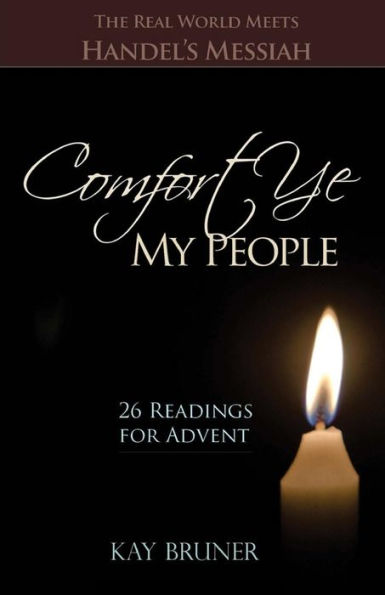 Comfort Ye My People: The Real World Meets Handel's Messiah 26 Readings for Advent