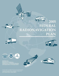 Title: 2005 Federal Radionavigation Plan, Author: Department of Transportation