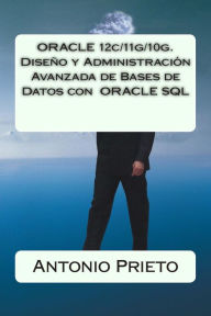 ORACLE 12c/11g/10g. Dise o y Administraci n Avanzada de Bases de Datos con ORACLE SQL