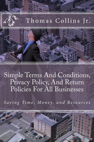 Simple Terms And Conditions, Privacy Policy, And Return Policies For All Businesses: Saving Time, Money, and Resources