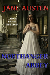 Title: Northanger Abbey - Large Print Edition, Author: Jane Austen