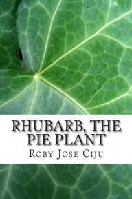 Title: Rhubarb, the Pie Plant, Author: Roby Jose Ciju