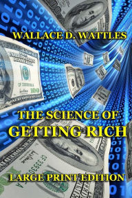 Title: The Science of Getting Rich - Large Print Edition, Author: Wallace D Wattles