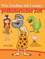 Title: Wie Zeichne ich Comics - Prähistorischer Zeit: Zeichnen Bücher: Zeichnen für Anfänger Bücher, Author: Amit Offir