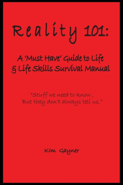 Reality 101: A 'Must Have' Guide to Life & Life Skills Survival Manual