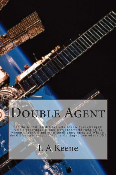 Double Agent: Can the Global Intelligence Service's (GIS) covert agent remain anonymous as they travel the world righting the wrongs of the United Nations and other intelligence agencies? What is the GIS's secret weapon? Who is plotting to control the UN?