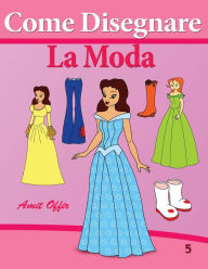 Title: Come Disegnare - La Moda, Author: Amit Offir