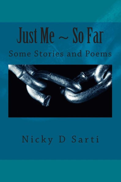Just Me ~ So Far: Some Stories and Poems