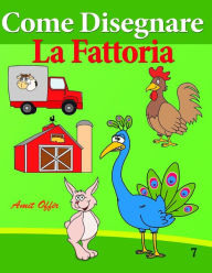 Title: Come Disegnare - La Fattoria: Disegno per Bambini: Imparare a Disegnare, Author: Amit Offir