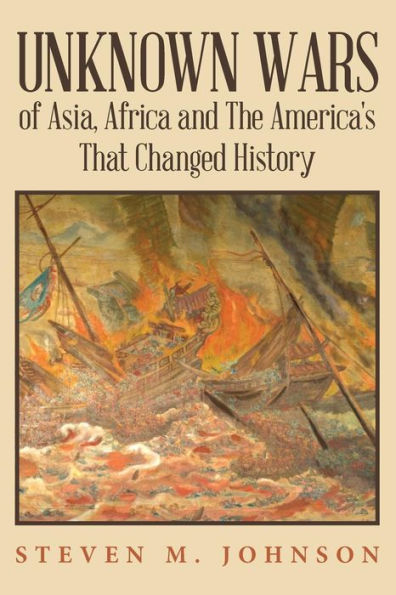 Unknown Wars of Asia, Africa and The America's That Changed History: Unknown Wars of Asia, Africa, and the America's That Changed History