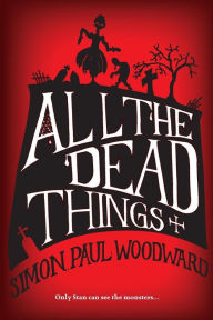 Title: All The Dead Things, Author: Simon Paul Woodward