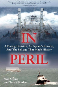 Title: In Peril: A Daring Decision, a Captain's Resolve, and the Salvage that Made History, Author: Twain Braden