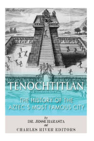 Title: Tenochtitlan: The History of the Aztec's Most Famous City, Author: Jesse Harasta