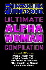 Title: Ultimate Alpha Woman Compilation: 5 Bestsellers in One Book, Author: Daniel Marques