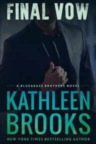 Title: Final Vow (Bluegrass Brothers Series #6), Author: Kathleen Brooks