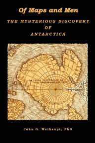 Title: Of Maps and Men: The Mysterious Discovery of Antarctica, Author: John G Weihaupt Phd