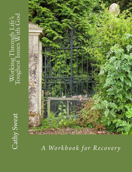 Working Through Life's Toughest Issues With God: A Workbook for Recovery