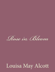 Title: Rose in Bloom, Author: Louisa May Alcott