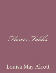 Title: Flower Fables, Author: Louisa May Alcott