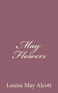 Title: May Flowers, Author: Louisa May Alcott