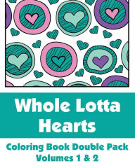 Title: Whole Lotta Hearts Coloring Book Double Pack, Volumes 1 & 2, Author: H R Wallace Publishing