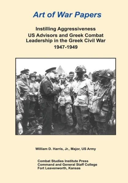 Instilling Aggressiveness: US Advisors and Greek Combat Leadership in the Greek Civil War 1947-1949
