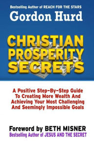 Title: Christian Prosperity Secrets: A Positive Step By Step Guide To Creating More Wealth And Achieving Your Most Challenging And Seemingly Impossible Goals, Author: Beth Misner