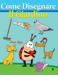 Title: Come Disegnare - Il Giardino: Disegno per Bambini: Imparare a Disegnare, Author: Amit Offir