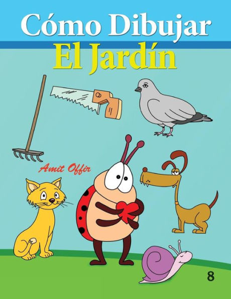 Cómo Dibujar: El Jardín: (Libros de Dibujo