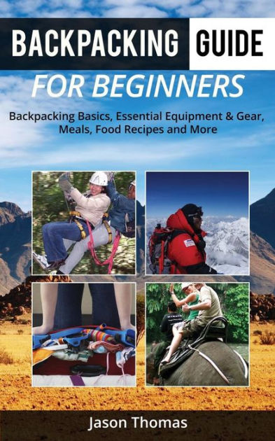 Backpacking Guide for Beginners: A Backpacking Book about Backpacking ...