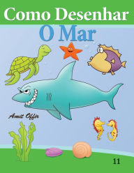 Title: Como Desenhar: O Mar: Livros Infantis, Author: Amit Offir