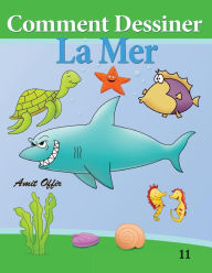 Title: Comment Dessiner - La Mer: Livre de Dessin: Apprendre Dessine, Author: Amit Offir