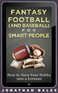 Fantasy Football for Smart People: How to Dominate Your Draft