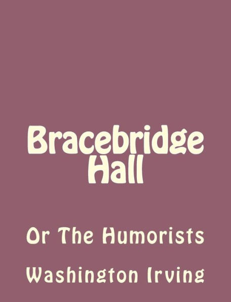 Bracebridge Hall: Or The Humorists