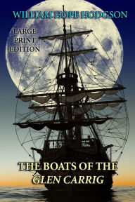 Title: The Boats of the Glen Carrig - Large Print Edition, Author: William Hope Hodgson