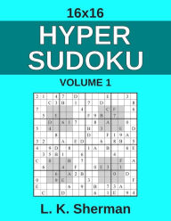 Title: 16x16 Hyper Sudoku: Volume 1, Author: L K Sherman