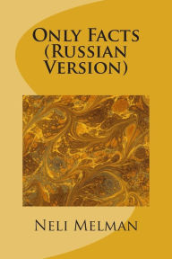 Title: Only Facts (Russian Version), Author: Neli Melman Dr