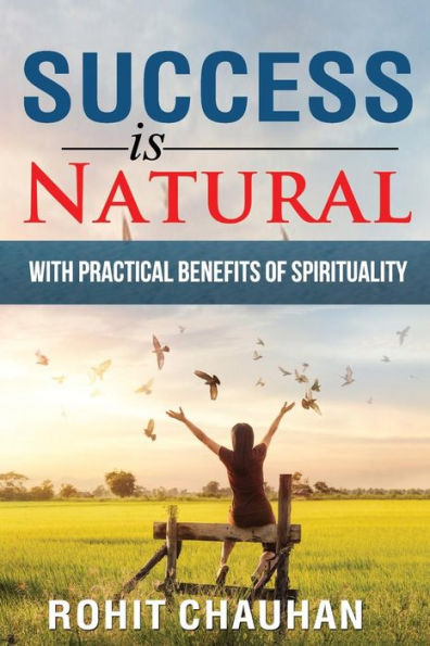 Success Is Natural: with Practical Benefits of Spirituality