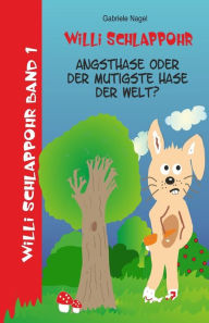 Title: Willi Schlappohr: Angsthase oder mutigster Hase der Welt: Band 1, Author: Gabriele Nagel