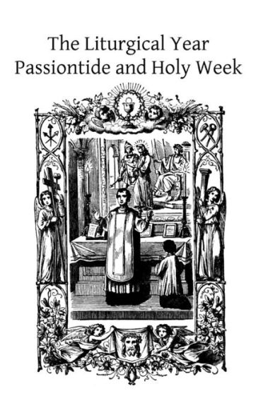 The Liturgical Year: Passiontide and Holy Week
