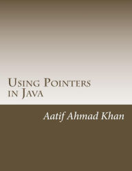 Title: Using Pointers in Java, Author: Aatif Ahmad Khan