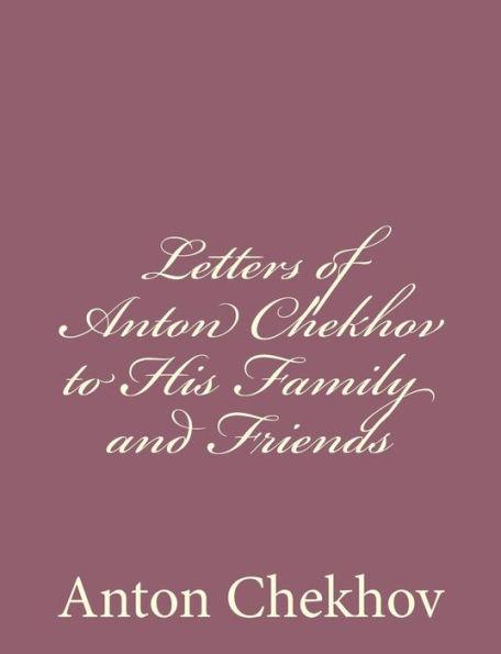 Letters of Anton Chekhov to His Family and Friends