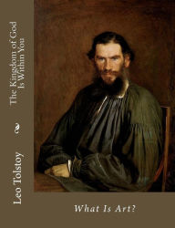 Title: The Kingdom of God Is Within You: What Is Art?, Author: Leo Tolstoy