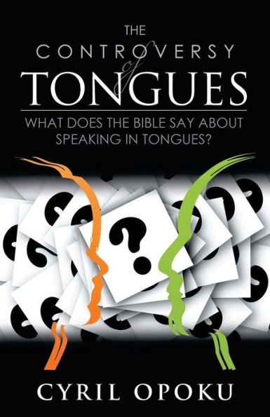 the Controversy of Tongues: What Does Bible Say About Speaking Tongues?