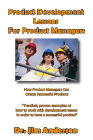 Title: Product Development Lessons For Product Managers: How Product Managers Can Create Successful Products, Author: Jim Anderson