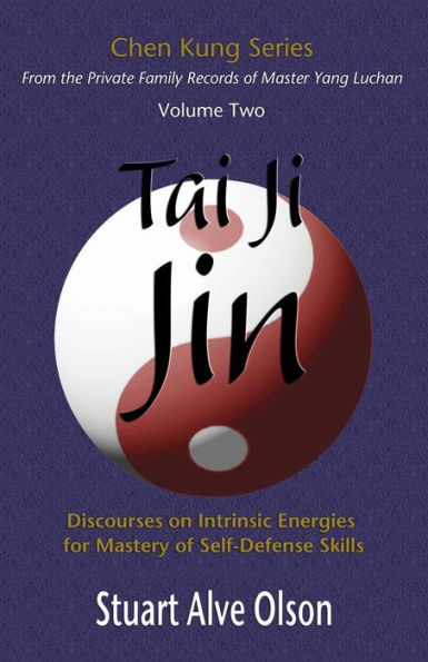 Tai Ji Jin: Discourses on Intrinsic Energies  for Mastery of Self-Defense Skills