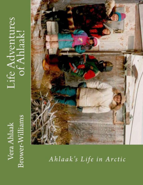 Life Adventures of Ahlaak!: Ahlaak's Life in Arctic