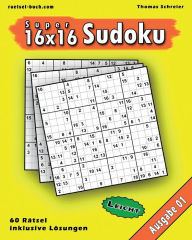 Title: 16x16 Super-Sudoku Ausgabe 01, Leicht: Leichte 16x16 Sudoku mit Zahlen und Lï¿½sungen, Author: Thomas Schreier