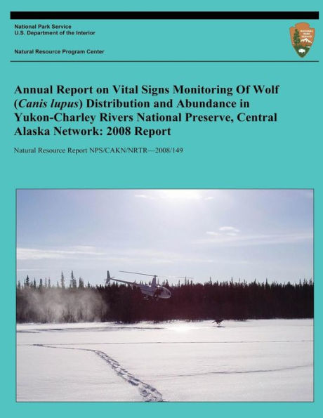 Annual Report on Vital Signs Monitoring Of Wolf (Canis lupus) Distribution and Abundance in Yukon-Charley Rivers National Preserve, Central Alaska Network: 2008 Report